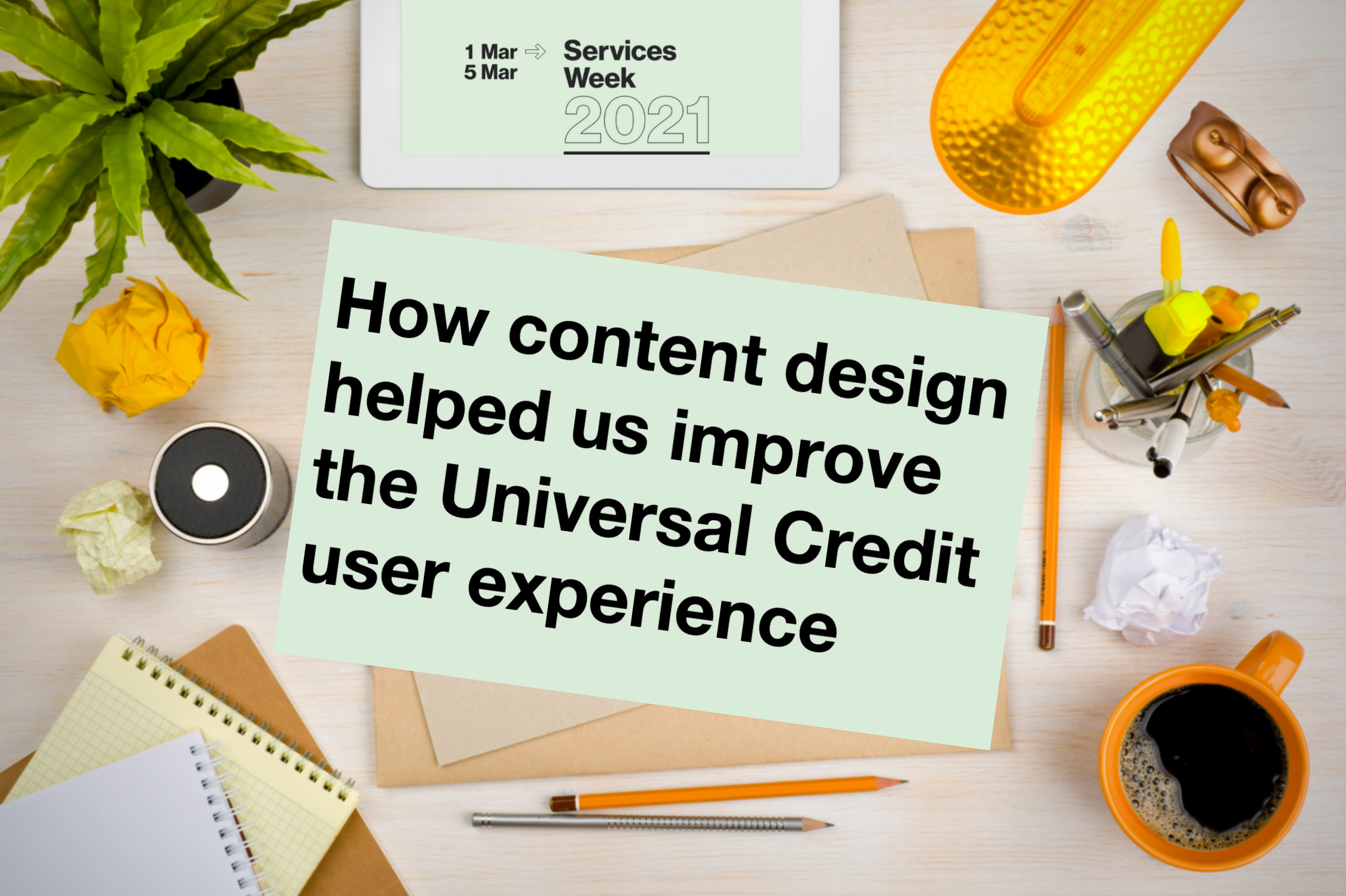 How Content Design Helped Us Improve The Universal Credit User Experience Dwp Digital