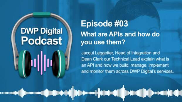 DWP Digital Podcast infographic of headphones with text excerpt: What are APIs and how do you use them? Jacqui Leggetter , Head of Integration and Dean Clark, our Technical Lead, explain what is an API and how we build, manage, implement and monitor them across DWP Digital's services.